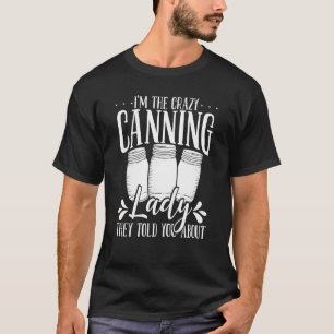 Homesteading Season Crazy Canning Lady Homegrown F T-Shirt
