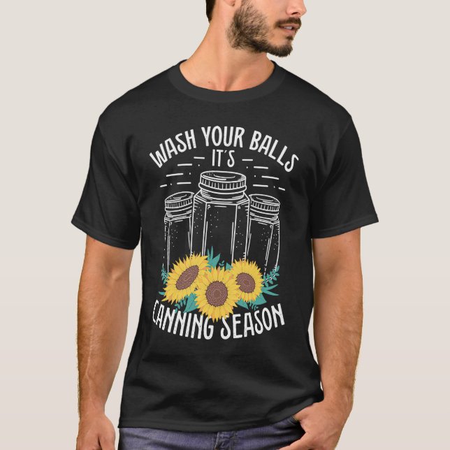 Homesteading Wash your Balls its Canning Season Ho T-Shirt (Front)