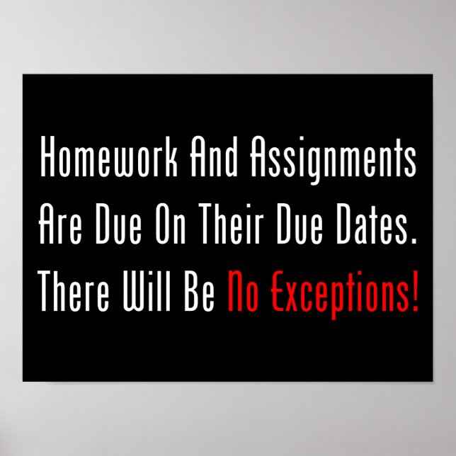Homework And Assignments Are Due (dark) Poster (Front)