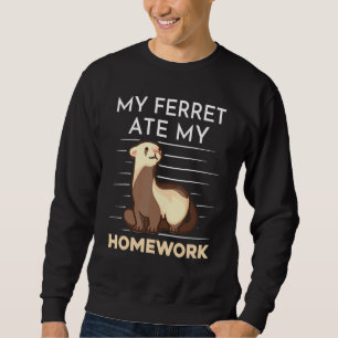 Homework Eating Excuse Quote For Student Ferret Sweatshirt