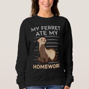 Homework Eating Excuse Quote Student Ferret Sweatshirt