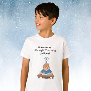 Homework? I Thought That Was Optional with Boy  T-Shirt