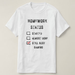 homework status funny still busy gaming black text T-Shirt