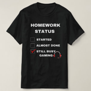 homework status funny still busy gaming white text T-Shirt