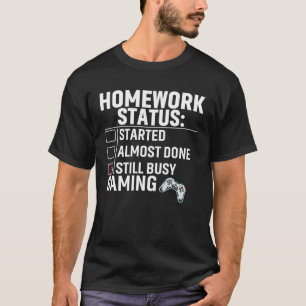 Homework Status Still Busy Gaming Video Games T-Shirt