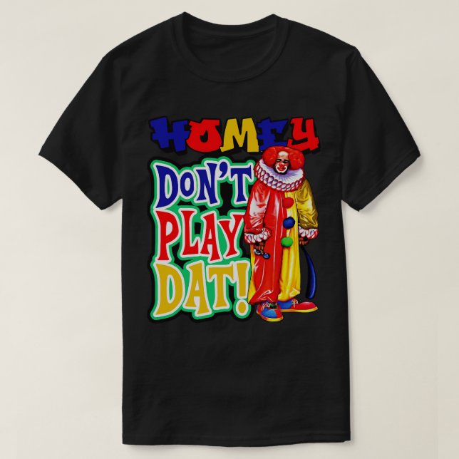 Homey Dont Play Dat T-Shirt (Design Front)