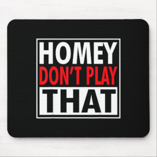 Homey Don't Play That Funny 90s Saying Mouse Mat
