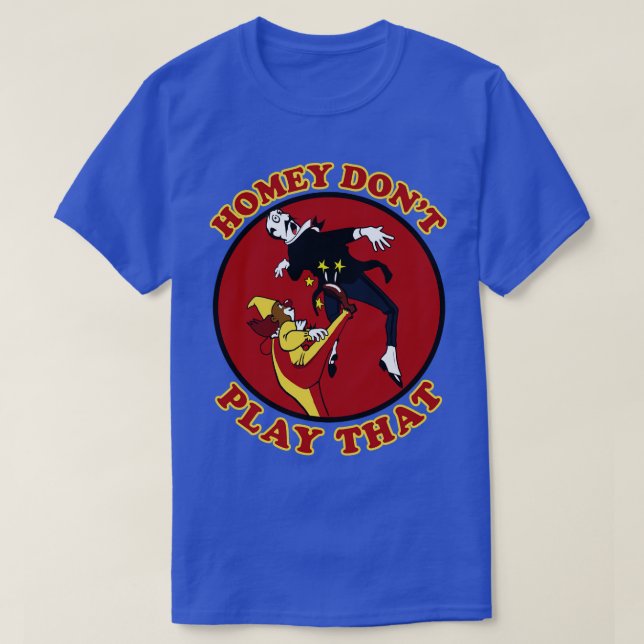 Homey Dont Play That T-Shirt (Design Front)