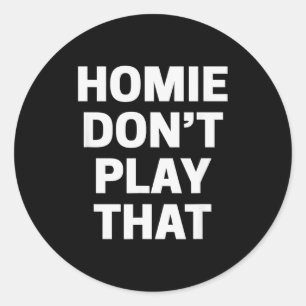 Homie Don't Play That Funny 90s Tv Saying Referenc Classic Round Sticker