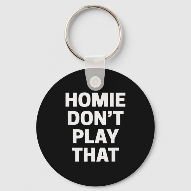 Homie Don't Play That Funny 90s Tv Saying Referenc Key Ring (Front)