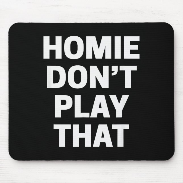 Homie Don't Play That Funny 90s Tv Saying Referenc Mouse Mat (Front)