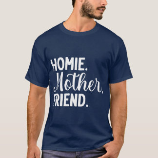 Homie Mother Friend Best Mum Ever Mothers Day Mama T-Shirt