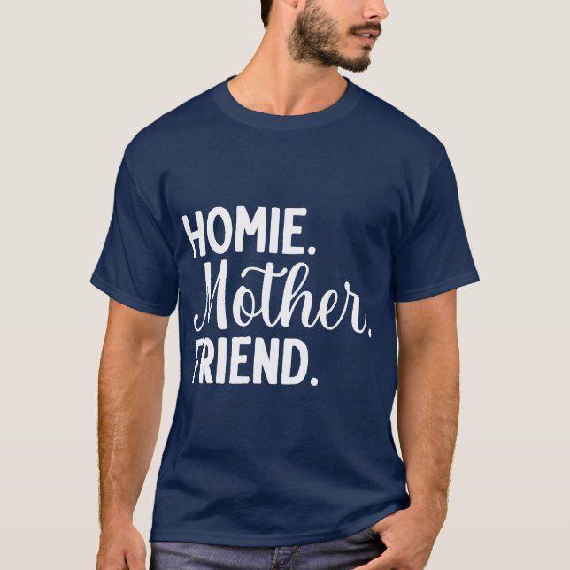 Homie Mother Friend Best Mum Ever Mothers Day Mama T-Shirt (Front)