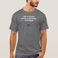 Homie with a Mutant Chromie - Basic Dark T-Shirt