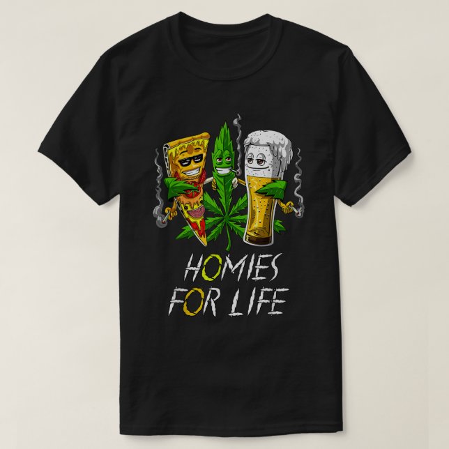 Homies for Life Beer and Weed Buds Pizza Cannabi T-Shirt (Design Front)