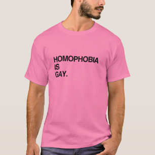 HOMOPHOBIA IS GAY T-Shirt