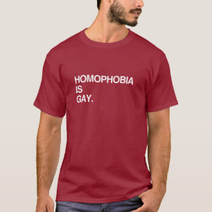 HOMOPHOBIA IS GAY T-Shirt