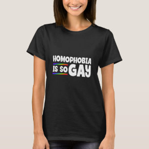 Homophobia Is So Gay Lgbt Pride Month T-Shirt