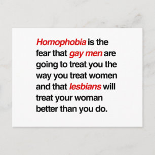 HOMOPHOBIA IS THE FEAR THAT GAY MEN WILL TREAT YOU POSTCARD