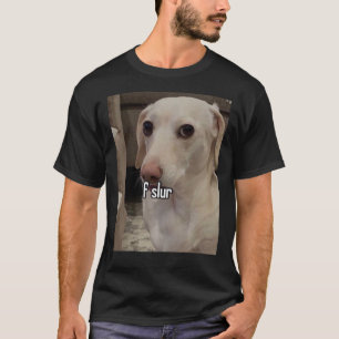 Homophobic Dog F Slur! T-Shirt