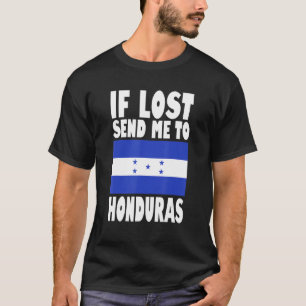 Honduras Flag Design If lost send me to Honduras T-Shirt