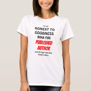 Honest To Goodness Bona Fide Published Author T-Shirt