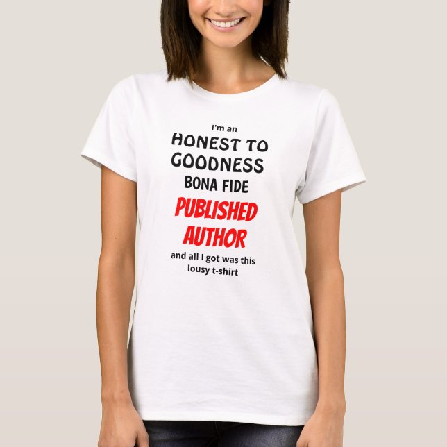 Honest To Goodness Bona Fide Published Author T-Shirt (Front)