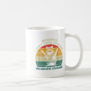 Honestly I Don't Think I'm Being Dramatic Enough R Coffee Mug