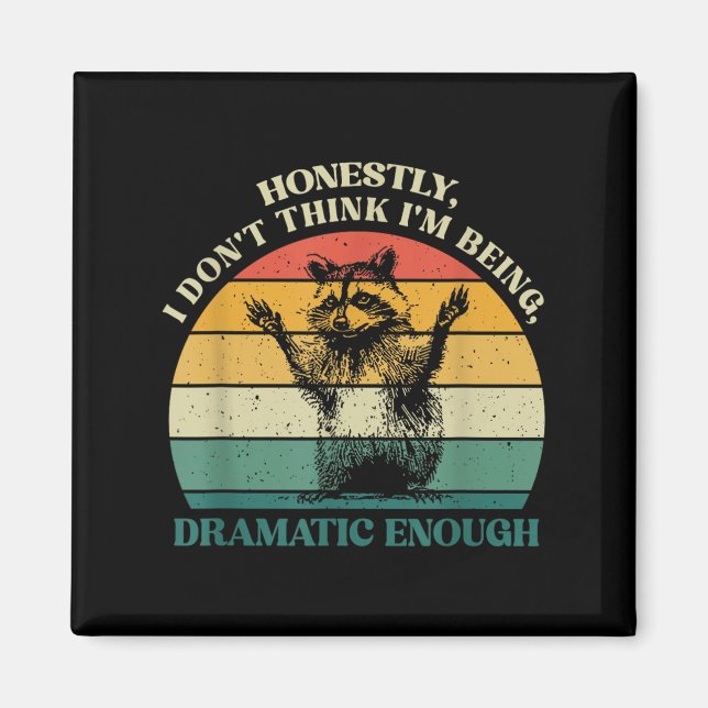 Honestly I Don't Think I'm Being Dramatic Enough R Magnet (Front)