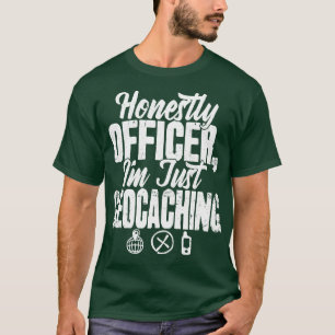 Honestly Officer Im Just Geocaching  T-Shirt