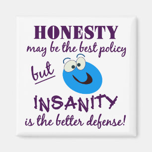 Honesty / Insanity magnet