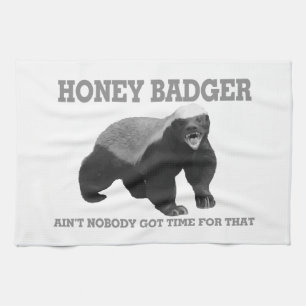 Honey Badger Ain't Nobody Got Time For That Tea Towel