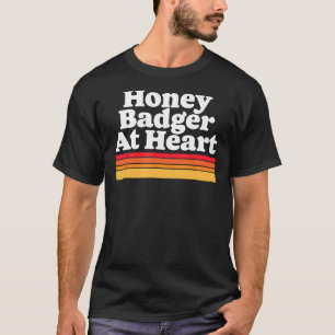 Honey Badger At Heart! Funny Wild Child Animal Cra T-Shirt