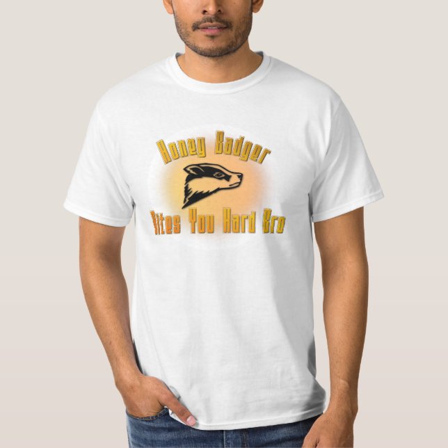 Honey Badger Bites You Hard Bro T-Shirt (Front)
