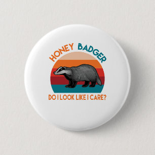 honey badger do i look like i care? 6 cm round badge