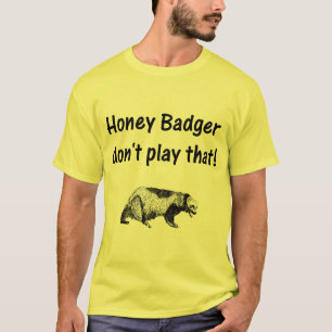 honey badger don't play that T-Shirt