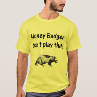 honey badger don't play that T-Shirt