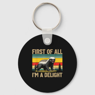 Honey Badger First Of All Im A Delight Funny Honey Key Ring