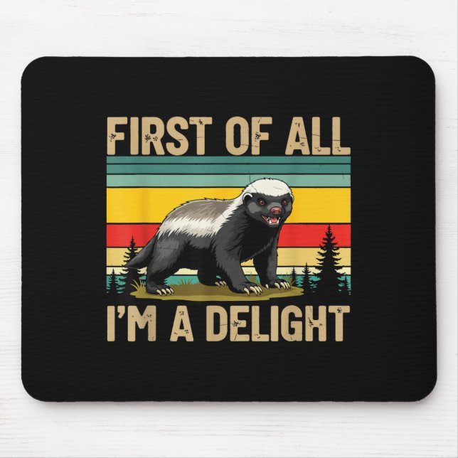 Honey Badger First Of All Im A Delight Funny Honey Mouse Mat (Front)