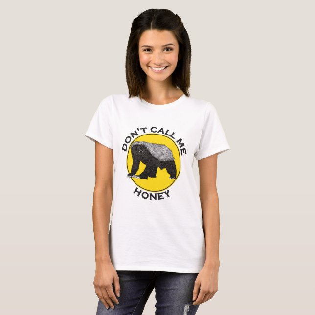 Honey Badger funny feminist saying T-Shirt (Front Full)
