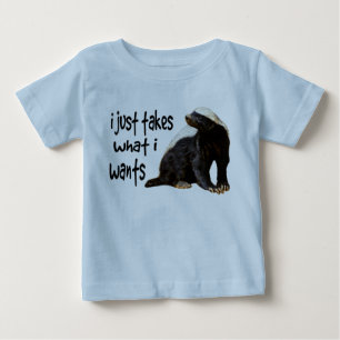 Honey Badger - I just takes what I wants Baby T-Shirt