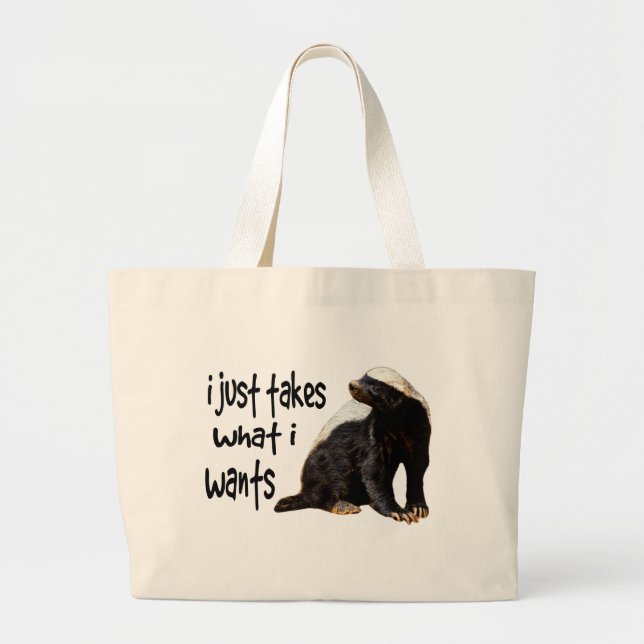 Honey Badger - I just takes what I wants Large Tote Bag (Front)