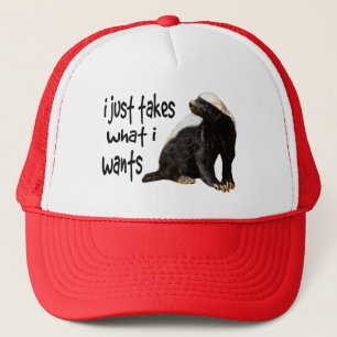 Honey Badger - I just takes what I wants Trucker Hat