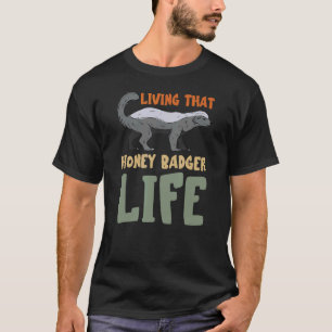 Honey Badger Living That Fearless Ratels Life Anim T-Shirt