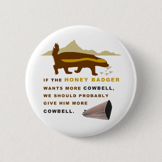 Honey Badger More Cowbell 6 Cm Round Badge