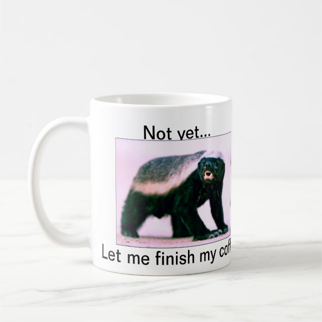 Honey Badger , Not yet...Let me finish my coffee Coffee Mug (Left)