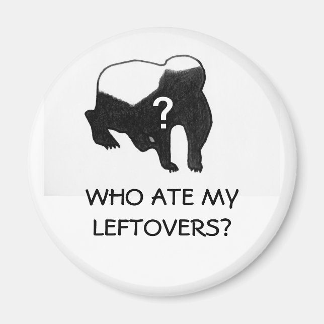 Honey Badger raided my fridge! Magnet (Front)