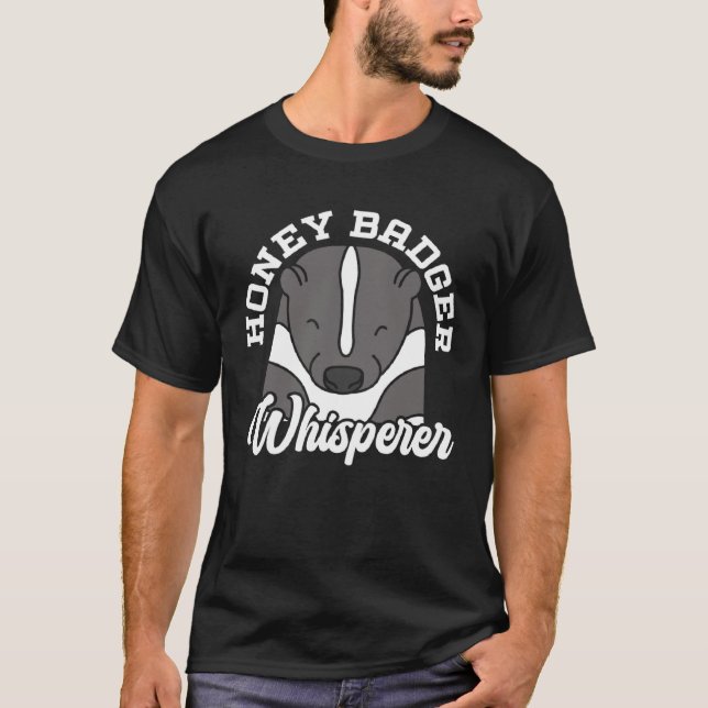 Honey Badger Whisperer Wildlife Animal Ratel  1 T-Shirt (Front)