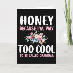 Honey Because I'm Too Cool Be Called Grandma Flora Card