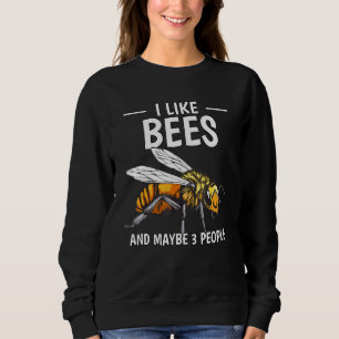 Honey Bee Beekeeper Quote I Like Bees And Maybe 3 Sweatshirt